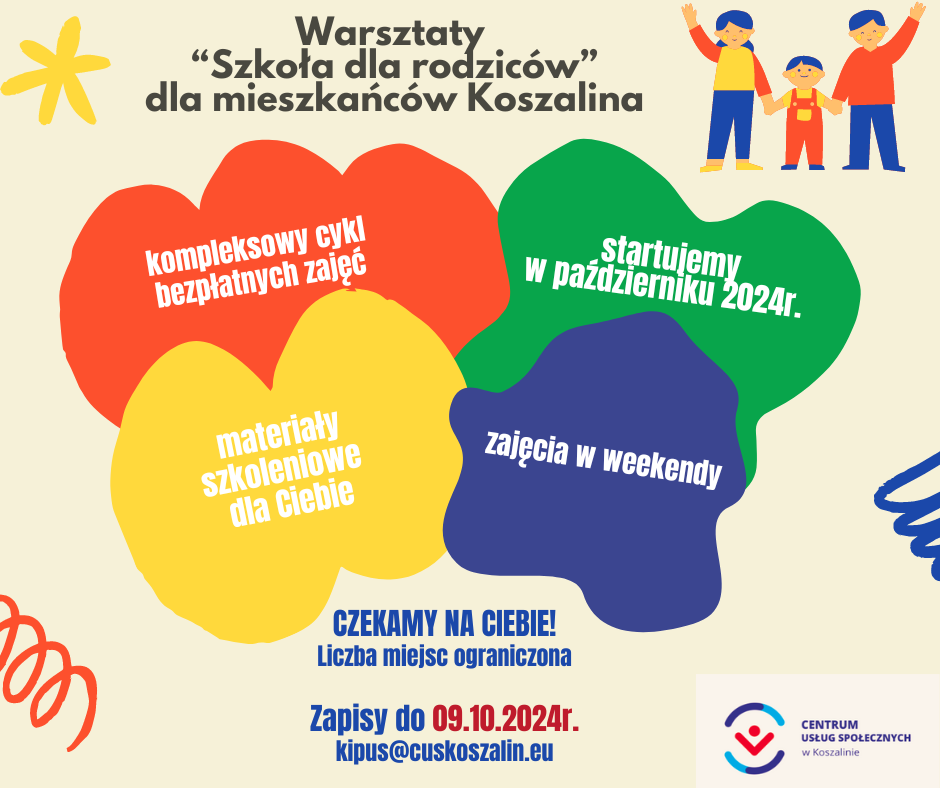 Grafika przedstawia informacje dotyczące Warsztatów "Szkoła dla rodziców" organizowanych przez Centrum Usług Społecznych w Koszalinie dla mieszkańców Koszalina. Zapisy do 09.10.2024r. pod adresem: kipus@cuskoszalin.eu 